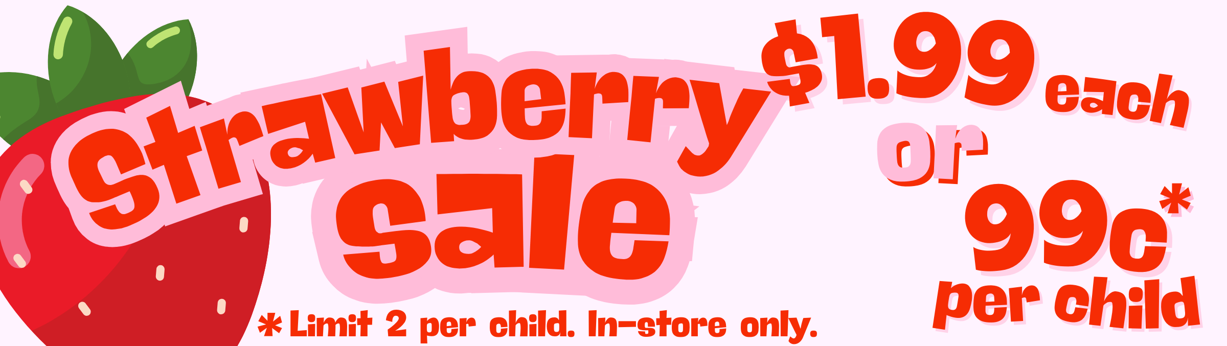 Strawberry Sale sign showing prices: £1.99 each or 99p per child. Limit 2 per child. In-store only. Large strawberry graphic in background.