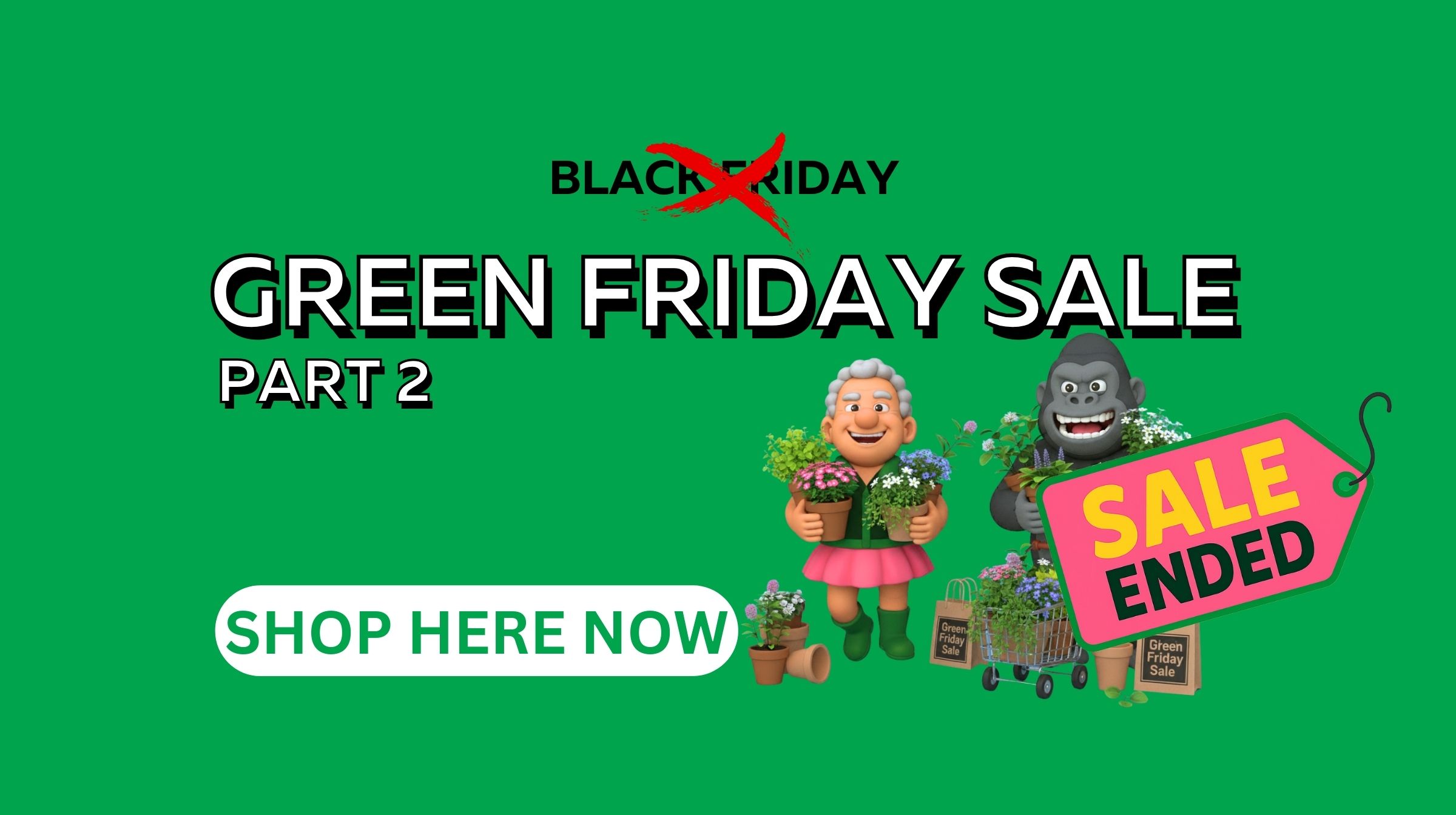 Green Friday Sale Part 2 banner with "Black Friday" crossed out, fun cartoon characters, lush plants, a "Sale Ended" sign, and a green "Shop Here Now" button—celebrate sustainability with the Green Friday Sale!.