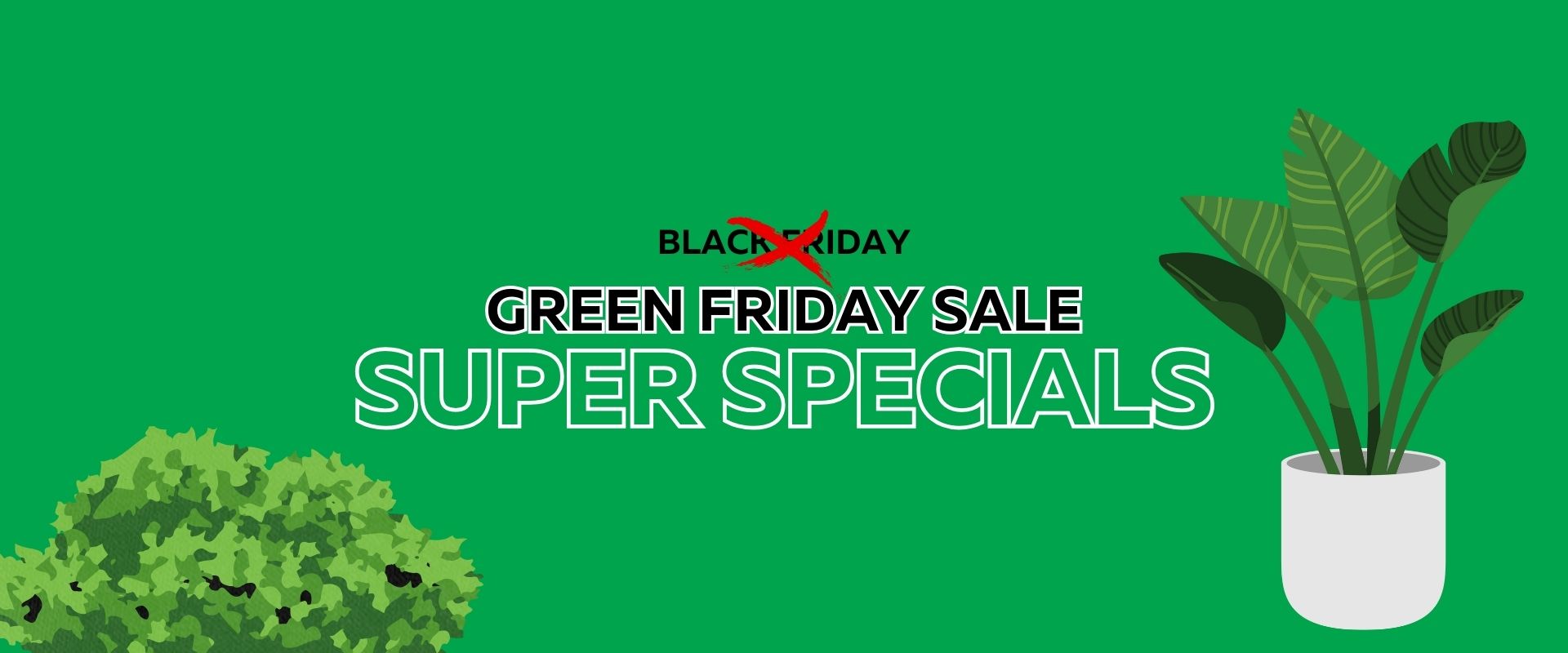 Green Friday Sale banner featuring "Super Specials" text, a crossed-out "Black Friday," and two potted plants on a green background, highlighting exclusive Green Friday Sale offers.