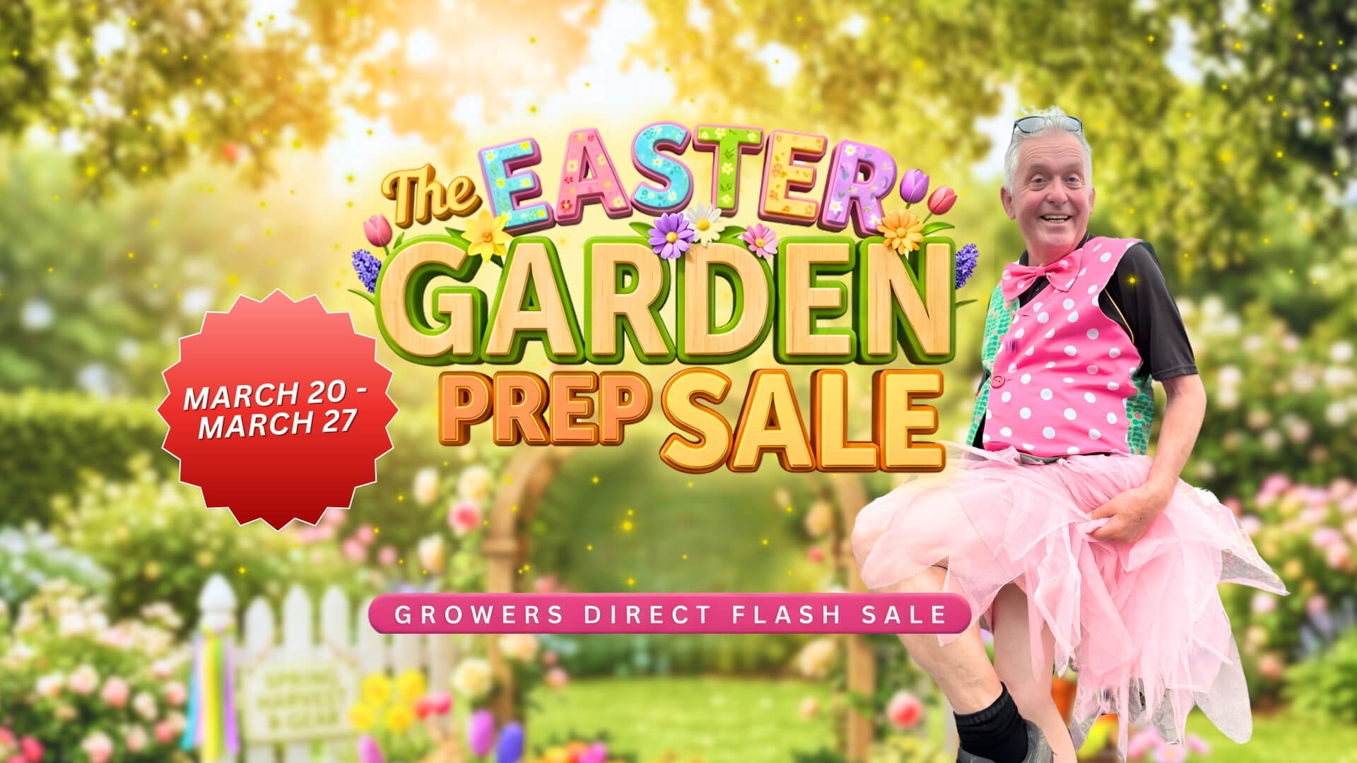 A man in a pink tutu poses cheerfully in front of a bright banner reading "The Easter Garden Prep Sale" with sale dates 20–27 March, "Growers Direct Flash Sale," and details about the exciting plant auction sale below.